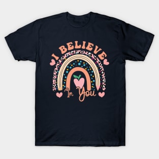 Rainbow I Believe In You Teacher Testing Day  I Believe In You Teacher day T-Shirt